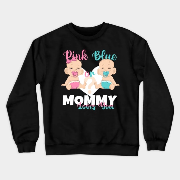 Pink or Blue Mommy Loves You Baby Reveal Mom Crewneck Sweatshirt by ArtedPool